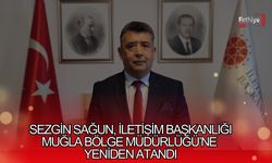 Sezgin Sağun, İletişim Başkanlığı Muğla Bölge Müdürlüğü’ne Yeniden Atandı