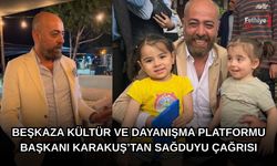 Beşkaza Kültür Ve Dayanışma Platformu Başkanı Karakuş’tan Sağduyu Çağrısı