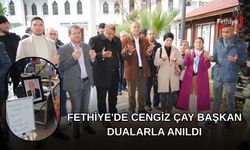 Fethiye'de Cengiz Çay Başkan Dualarla Anıldı