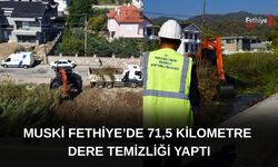 MUSKİ Fethiye’de 71,5 Kilometre Dere Temizliği Yaptı