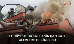 Fethiye’de Üç Katlı Evin Çatı Katı Alevlere Teslim Oldu
