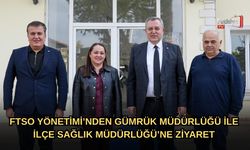 FTSO Yönetimi’nden Gümrük Müdürlüğü Ve İlçe Sağlık Müdürlüğü’ne Ziyaret