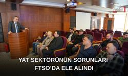 Yat Sektörünün Sorunları FTSO’da Ele Alındı