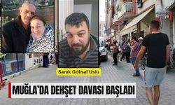Muğla’da Dehşet Davası Başladı