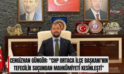 Güngör: "CHP Ortaca İlçe Başkanı’nın Tefecilik Suçundan Mahkûmiyeti Kesinleşti"