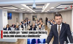 Genel Müdür Çay: “Somut Sonuçlar Üreten İş Birliklerini Kararlılıkla Sürdüreceğiz”