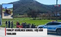 Forklift Devrilmesi Sonucu, 1 Kişi Ağır Yaralandı