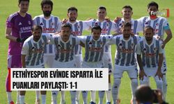 Fethiyespor Evinde Isparta İle Puanları Paylaştı: 1-1