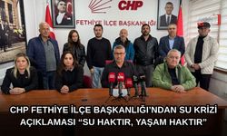 CHP Fethiye İlçe Başkanlığı’ndan Su Krizi Açıklaması “Su Haktır, Yaşam Haktır”