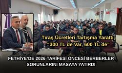 Fethiye’de 2026 Tarifesi Öncesi Berberler Sorunlarını Masaya Yatırdı
