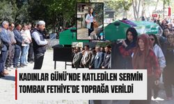 Kadınlar Günü’nde Katledilen Sermin Tombak Fethiye’de Toprağa Verildi