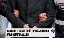 “Sakar Altı-Sakar Üstü” Operasyonunda 1 Kişi Daha Gözaltına Alındı