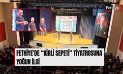 Fethiye’de “Kirli Sepeti” Tiyatrosuna Yoğun İlgi