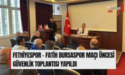 Fethiyespor – Fatih Bursaspor Maçı Öncesi Güvenlik Toplantısı Yapıldı