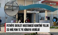 Fethiye Devlet Hastanesi Kantini Yıllık 23 Milyon TL’ye Kiraya Verildi