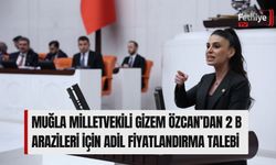 Muğla Milletvekili Gizem Özcan’dan 2 B Arazileri İçin Adil Fiyatlandırma Talebi