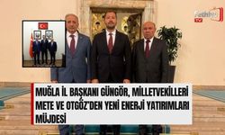 Muğla İl Başkanı Güngör, Milletvekilleri Mete Ve Otgöz’den Yeni Enerji Yatırımları Müjdesi