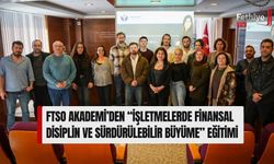 FTSO Akademi’den “İşletmelerde Finansal Disiplin Ve Sürdürülebilir Büyüme” Eğitimi