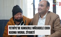 Fethiye’de Kanserle Mücadele Eden Kadına Moral Ziyareti
