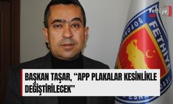 Başkan Taşar, “APP Plakalar Kesinlikle Değiştirilecek”
