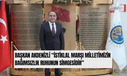 Başkan Akdenizli “İstiklal Marşı Milletimizin Bağımsızlık Ruhunun Simgesidir”