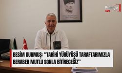 Besim Durmuş: “Tarihi Yürüyüşü Taraftarımızla Beraber Mutlu Sonla Bitireceğiz”