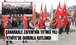 Çanakkale Zaferi'nin 111’inci Yılı Fethiye’de Gururla Kutlandı
