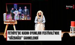 Fethiye’de Kadın Oyunları Festivali’nde “Gözbağcı” Sahnelendi