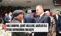 Vali Akbıyık, Şehit Aileleri, Gaziler İle İftar Sofrasında Buluştu