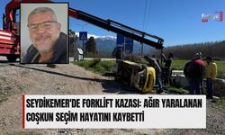 Seydikemer'de Forklift Kazası: Ağır Yaralanan Coşkun Seçim Hayatını Kaybetti