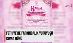 Fethiye’de Farkındalık Yürüyüşü Cuma Günü