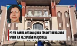 20 Yıl Sonra Ortaya Çıkan Cinayet Davasında Sanık İlk Kez Hakim Karşısında
