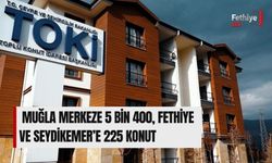 Muğla Merkeze 5 Bin 400, Fethiye Ve Seydikemer’e 225 Konut