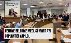 Fethiye Belediye Meclisi Mart Ayı Toplantısı Yapıldı