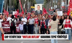 CHP Fethiye’den “Mutlak Butlan” Kararına Tepki Yürüyüşü