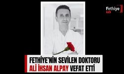 Fethiye’nin Sevilen Doktor Ali İhsan Alpay Vefat Etti