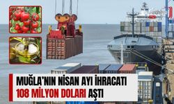 Muğla’nın Nisan Ayı İhracatı 108 Milyon Doları Aştı