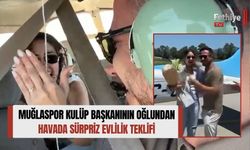 Muğlaspor Kulüp Başkanının Oğlundan Havada Sürpriz Evlilik Teklifi