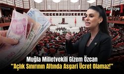 Muğla Milletvekili Gizem Özcan: “Açlık Sınırının Altında Asgari Ücret Olamaz!”