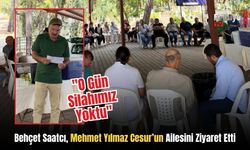 Behçet Saatcı, Mehmet Yılmaz Cesur’un Ailesini Ziyaret Etti: "O Gün Silahımız Yoktu"