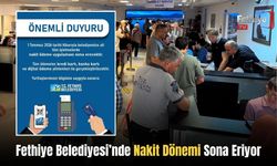 Fethiye Belediyesi’nde Nakit Dönemi Sona Eriyor