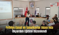 Fethiye Esnaf ve Sanatkarlar Odası'nda İlkyardım Eğitimi Düzenlendi