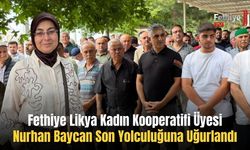 Fethiye Likya Kadın Kooperatifi Üyesi Nurhan Baycan Son Yolculuğuna Uğurlandı