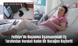 Fethiye’de Boşanma Aşamasındaki Eş Tarafından Vurulan Kadın Bir Bacağını Kaybetti
