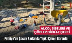 Fethiye’de Çocuk Parkında Tepki Çeken Görüntü: Alkol Şişeleri ve Çöpler Dikkat Çekti