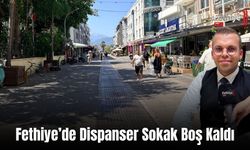 Fethiye’de Dispanser Sokak Boş Kaldı