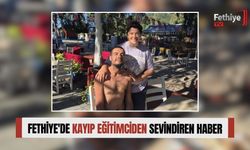 Fethiye'de Kayıp Eğitimciden Sevindiren Haber