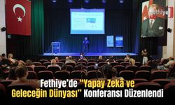 Fethiye’de “Yapay Zekâ ve Geleceğin Dünyası” Konferansı Düzenlendi