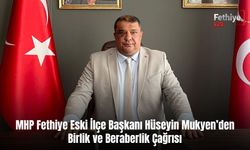 MHP Fethiye Eski İlçe Başkanı Hüseyin Mukyen’den Birlik ve Beraberlik Çağrısı