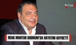 Reha Muhtar Bodrum’da Hayatını Kaybetti